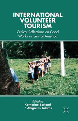Cover image for International Volunteer Tourism: Critical Reflections on Good Works in Central America