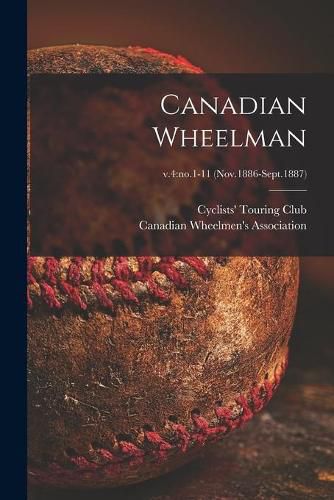 Cover image for Canadian Wheelman; v.4: no.1-11 (Nov.1886-Sept.1887)