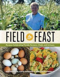 Cover image for Field to Feast: Recipes Celebrating Florida Farmers, Chefs, and Artisans