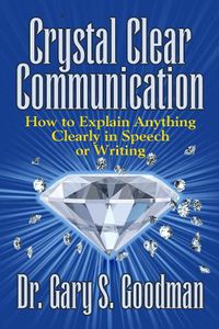 Cover image for Crystal Clear Communication: How to Explain Anything Clearly in Speech or Writing