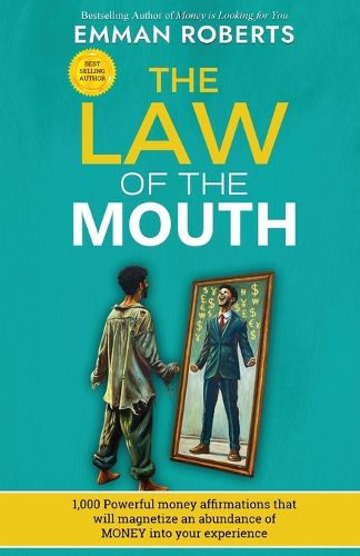 Cover image for THE LAW OF THE MOUTH; 1,000 powerful money affirmations that will magnetize an abundance of money in your experience