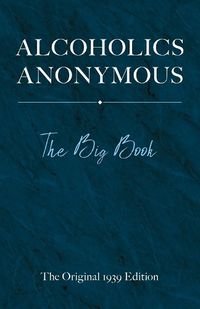 Cover image for Alcoholics Anonymous: The Big Book