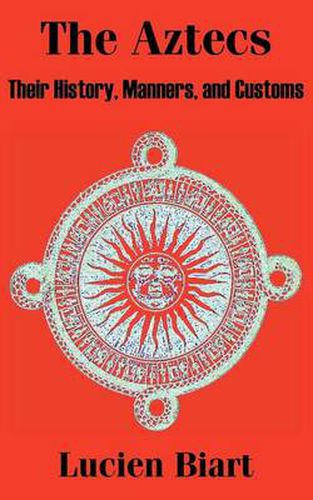 Cover image for The Aztecs: Their History, Manners, and Customs