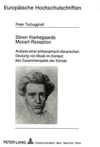 Cover image for Soeren Kierkegaards Mozart-Rezeption: Analyse Einer Philosophisch-Literarischen Deutung Von Musik Im Kontext Des Zusammenspiels Der Kuenste