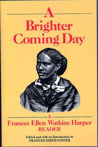 Cover image for A Brighter Coming Day: A Frances Ellen Watkins Harper Reader