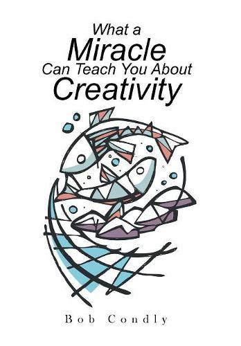Cover image for What a Miracle Can Teach You About Creativity