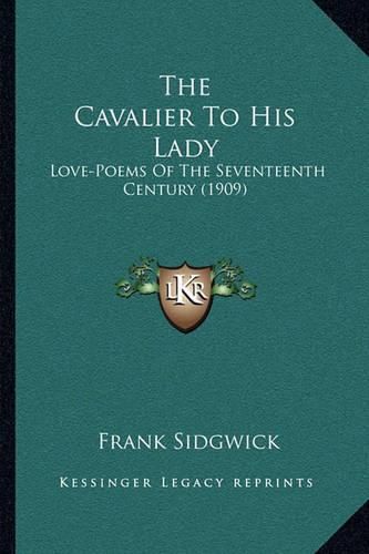 The Cavalier to His Lady: Love-Poems of the Seventeenth Century (1909)