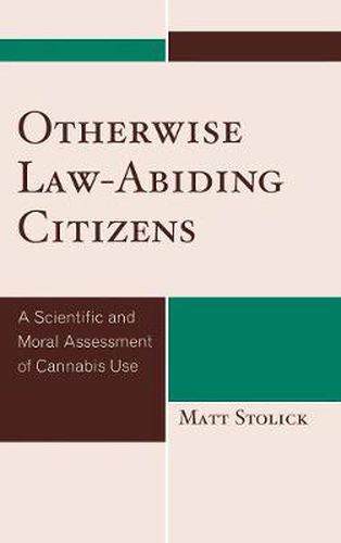 Cover image for Otherwise Law-Abiding Citizens: A Scientific and Moral Assessment of Cannabis Use