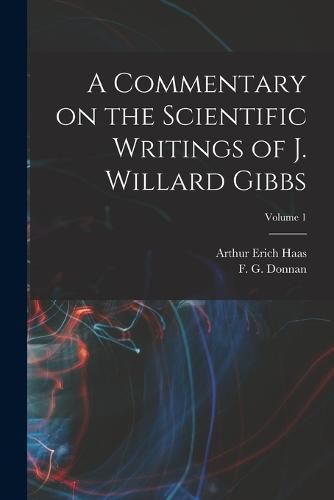 Cover image for A Commentary on the Scientific Writings of J. Willard Gibbs; Volume 1