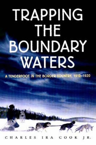 Cover image for Trapping the Boundary Waters: A Tenderfoot in the Border Country, 1919-1920