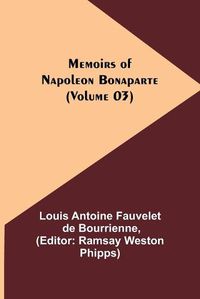 Cover image for Memoirs of Napoleon Bonaparte (Volume 03)