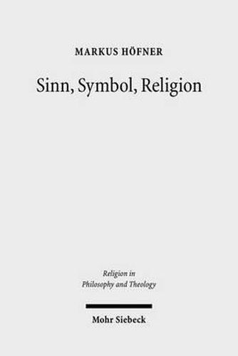 Sinn, Symbol, Religion: Theorie des Zeichens und Phanomenologie der Religion bei Ernst Cassirer und Martin Heidegger