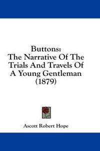 Cover image for Buttons: The Narrative of the Trials and Travels of a Young Gentleman (1879)