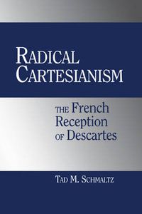 Cover image for Radical Cartesianism: The French Reception of Descartes