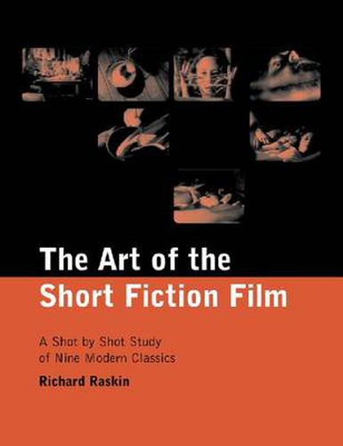 The Art of the Short Fiction Film: A Shot by Shot Analysis of Nine Modern Classics