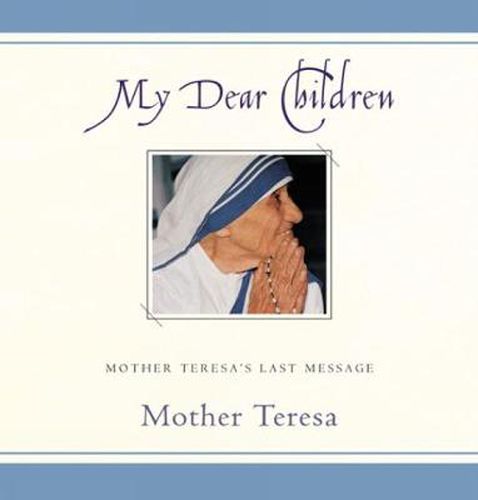 Cover image for My Dear Children: Mother Teresa's Last Message