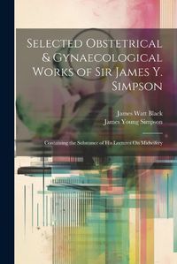 Cover image for Selected Obstetrical & Gynaecological Works of Sir James Y. Simpson