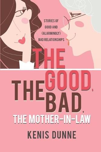 Cover image for The Good, the Bad, the Mother-in-Law: Stories of Good and (Alarmingly) Bad Relationships