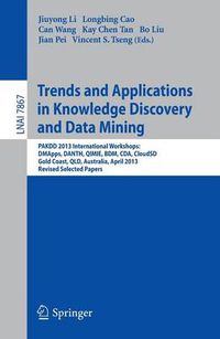 Cover image for Trends and Applications in Knowledge Discovery and Data Mining: PAKDD 2013 Workshops: DMApps, DANTH, QIMIE, BDM, CDA, CloudSD, Golden Coast, QLD, Australia, Revised Selected Papers