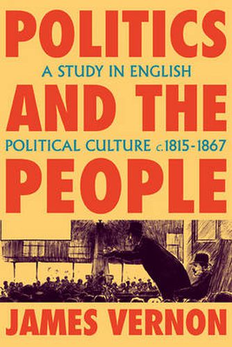 Cover image for Politics and the People: A Study in English Political Culture, 1815-1867