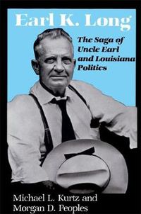 Cover image for Earl K. Long: The Saga of Uncle Earl and Louisiana Politics