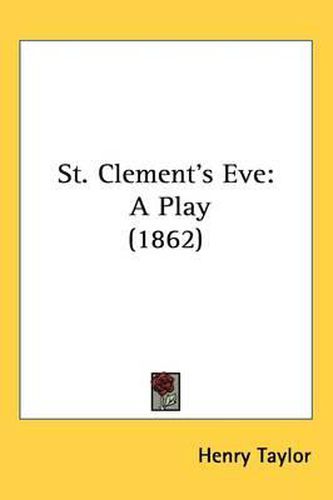 Cover image for St. Clement's Eve: A Play (1862)