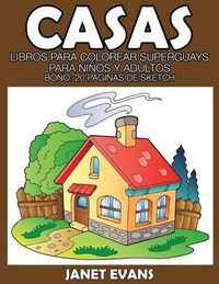 Cover image for Casas: Libros Para Colorear Superguays Para Ninos y Adultos (Bono: 20 Paginas de Sketch)