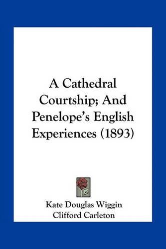 Cover image for A Cathedral Courtship; And Penelope's English Experiences (1893)