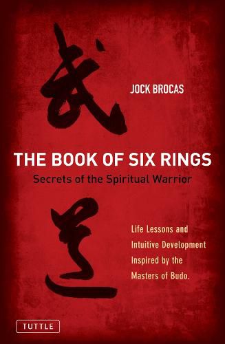 Cover image for Book of Six Rings: Secrets of the Spiritual Warrior (Life Lessons and Intuitive Development Inspired by the Masters of Budo)