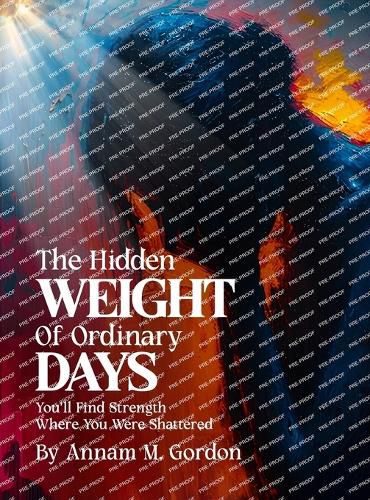 Cover image for THE Hidden WEIGHT Of Ordinary DAYS