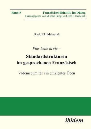 Plus belle la vie. Standardstrukturen im gesprochenen Franz sisch. Vademecum f r ein effizientes  ben