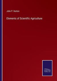 Cover image for Elements of Scientific Agriculture