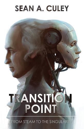Cover image for Transition Point: From Steam to the Singularity: How technology has transformed the world, and why what comes next is critical