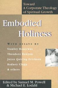 Cover image for Embodied Holiness: Toward a Corporate Theology of Spiritual Growth