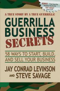 Cover image for Guerrilla Business Secrets: 58 Ways to Start, Build, and Sell Your Business