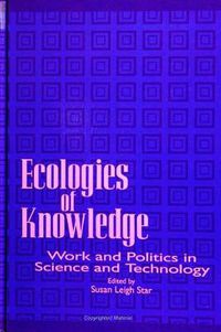 Cover image for Ecologies of Knowledge: Work and Politics in Science and Technology