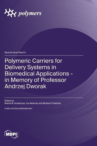 Cover image for Polymeric Carriers for Delivery Systems in Biomedical Applications - in Memory of Professor Andrzej Dworak