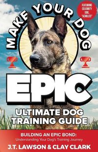 Cover image for Make Your Dog Epic Ultimate Dog Training Guide