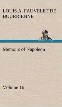 Cover image for Memoirs of Napoleon - Volume 16