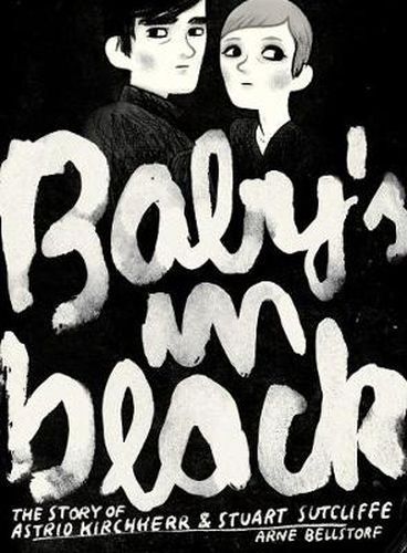 Cover image for Baby's in Black: The Story of Astrid Kirchherr & Stuart Sutcliffe
