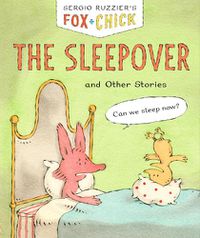 Cover image for Fox + Chick: The Sleepover: and Other Stories