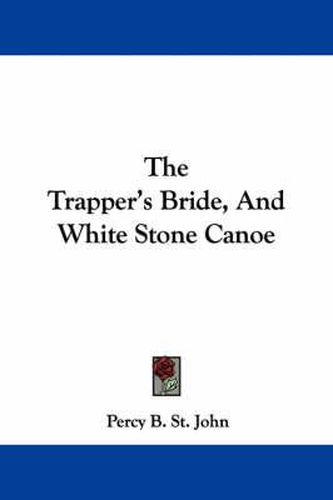 Cover image for The Trapper's Bride, and White Stone Canoe