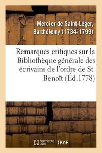 Cover image for Remarques Critiques Sur La Bibliotheque Generale Des Ecrivains de l'Ordre de St. Benoit