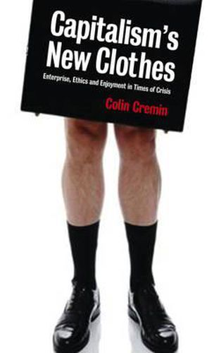 Cover image for Capitalism's New Clothes: Enterprise, Ethics and Enjoyment in Times of Crisis