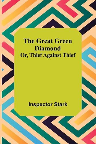 Cover image for The Great Green Diamond; Or, Thief Against Thief