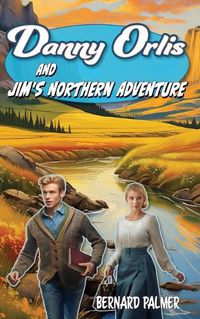 Cover image for Danny Orlis and Jim's Northern Adventure