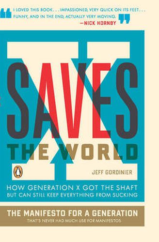 Cover image for X Saves The World: How Generation X Got the Shaft but Can Still Keep Everything from Sucking