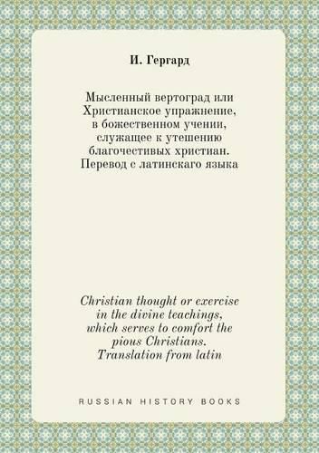 Cover image for Christian thought or exercise in the divine teachings, which serves to comfort the pious Christians. Translation from latin