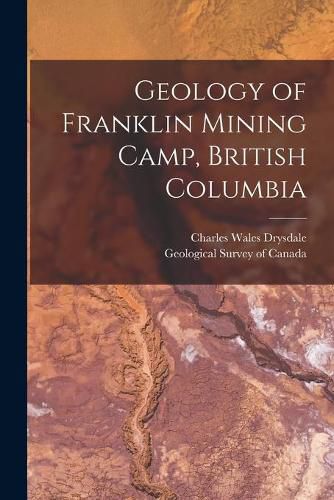 Cover image for Geology of Franklin Mining Camp, British Columbia [microform]