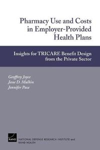 Cover image for Pharmacy Use and Costs in Employer-provided Health Plans: Insights for TRICARE Benefit Design from the Private Sector